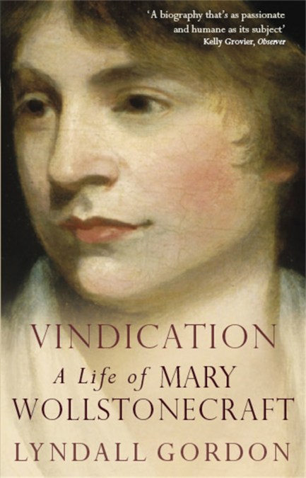 Vindication: A Life Of Mary Wollstonecraft