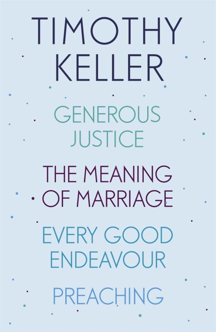 Timothy Keller: Generous Justice, The Meaning of Marriage, Every Good Endeavour, Preaching