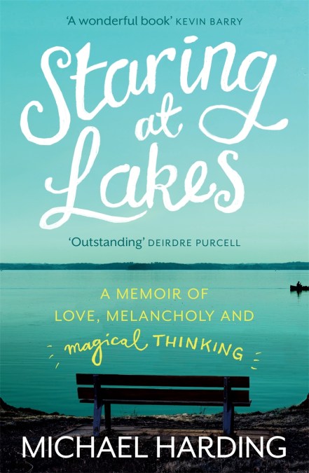 Staring at Lakes: A Memoir of Love, Melancholy and Magical Thinking