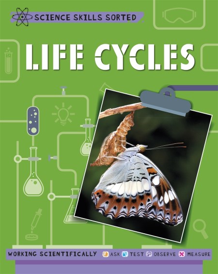 Science Skills Sorted!: Life Cycles