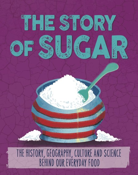 The Story of Food: Sugar