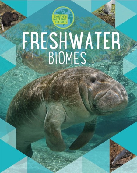 Earth’s Natural Biomes: Freshwater