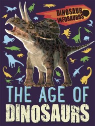 Dinosaur Infosaurus: The Age of Dinosaurs