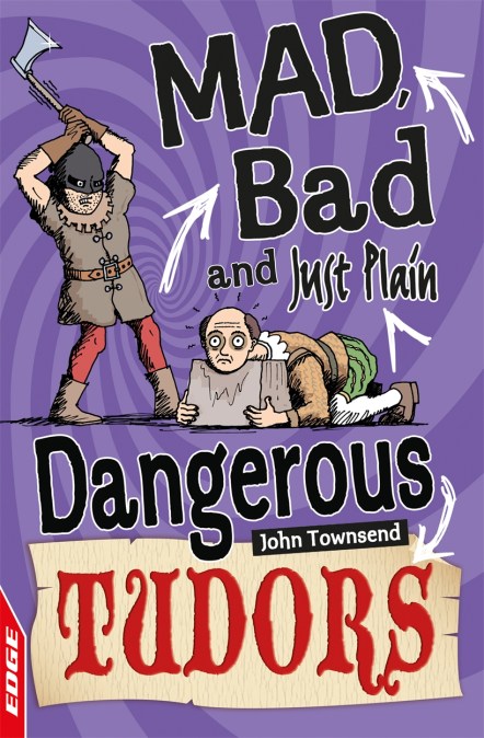 EDGE: Mad, Bad and Just Plain Dangerous: Tudors