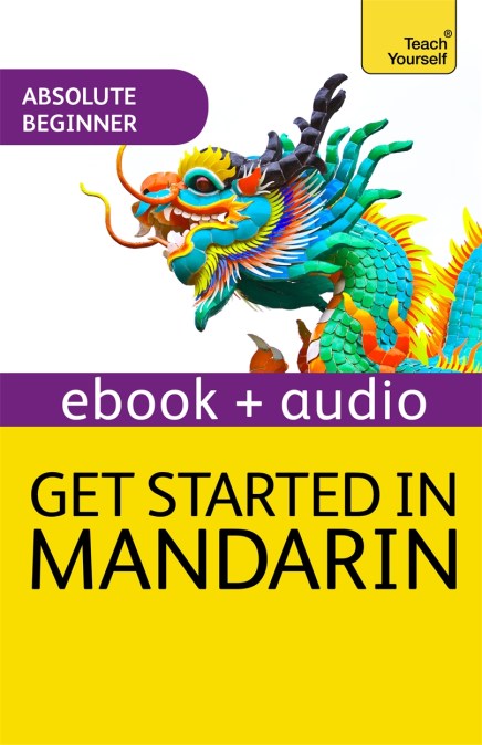 Get Started in Beginner’s Mandarin Chinese: Teach Yourself (New Edition)