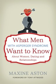 What Men with Asperger Syndrome Want to Know About Women, Dating and Relationships