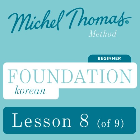 Foundation Korean (Michel Thomas Method) – Lesson 8 of 9