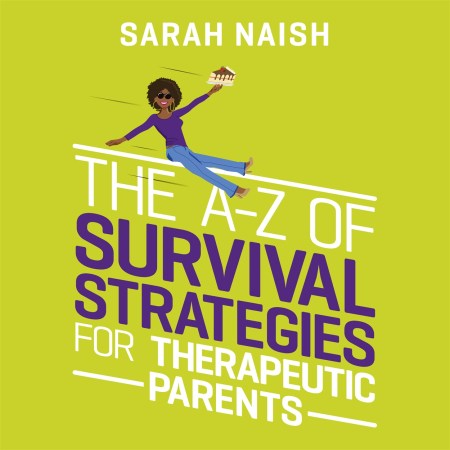 The A-Z of Survival Strategies for Therapeutic Parents