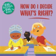 Big Questions, Big World: How do I decide what’s right?