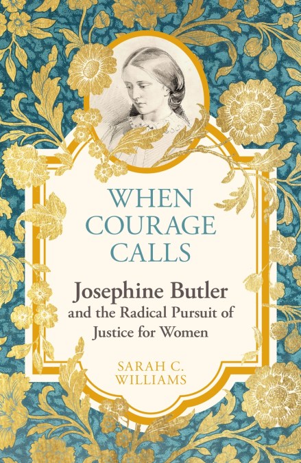 When Courage Calls: Josephine Butler and the Radical Pursuit of Justice for Women