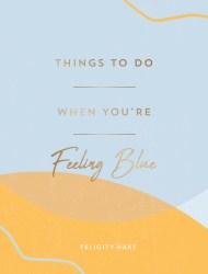 Things to Do When You’re Feeling Blue