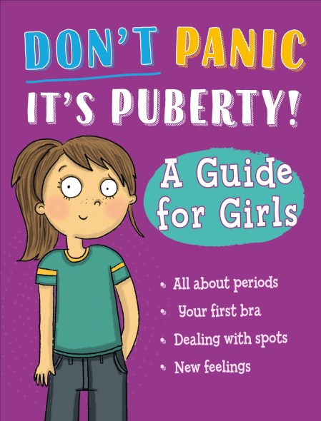 Don’t Panic, It’s Puberty!: A Guide for Girls