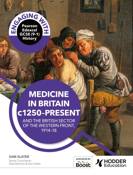 Engaging with Pearson Edexcel GCSE (9–1) History: Medicine in Britain, c1250–present and The British sector of the Western Front, 1914–18: Boost eBook