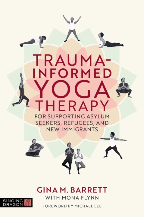 Trauma-informed Yoga Therapy for Supporting Asylum Seekers, Refugees, and New Immigrants