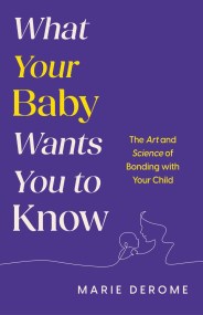 What Your Baby Wants You to Know