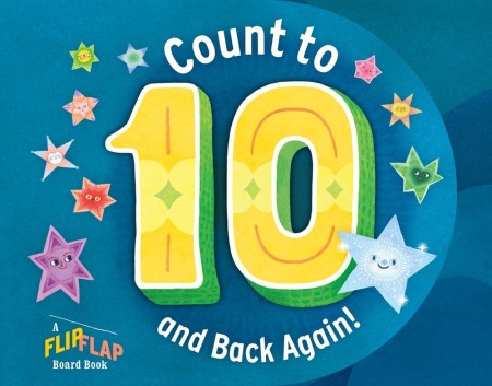 Count to 10 (and Back Again!): A FlipFlap Board Book