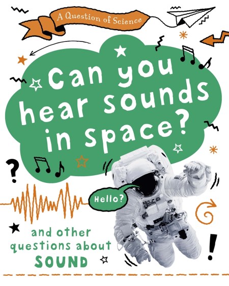 A Question of Science: Can you hear sounds in space? And other questions about sound